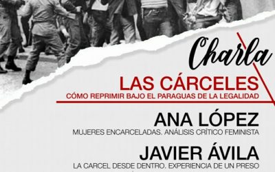 Charla: ‘Las cárceles: cómo reprimir bajo el paraguas de la legalidad’